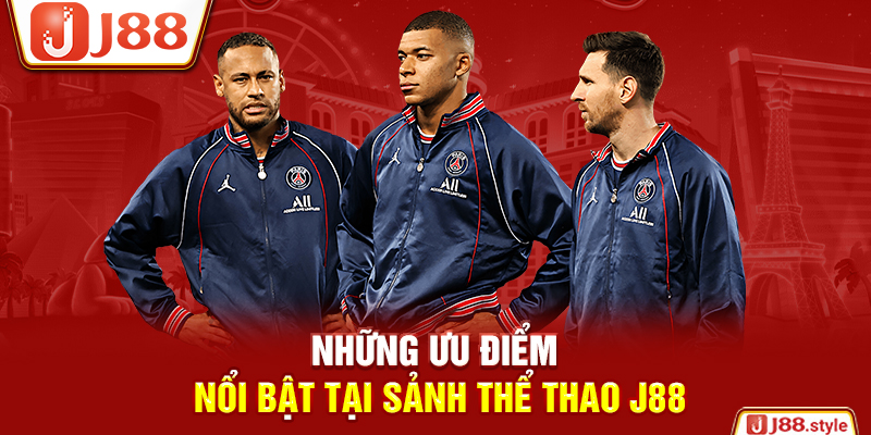 Những ưu điểm nổi bật tại sảnh thể thao J88